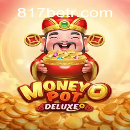 Unlocking the Thrills of MoneyPotDELUXE Amidst the Rise of 817bet.com