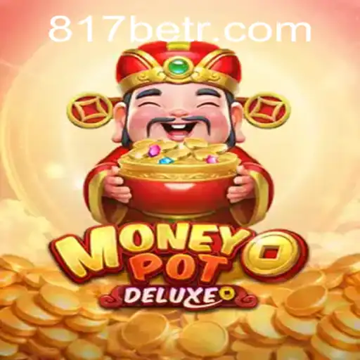 Unlocking the Thrills of MoneyPotDELUXE Amidst the Rise of 817bet.com